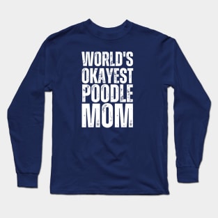 World's Okayest Poodle Mom Long Sleeve T-Shirt